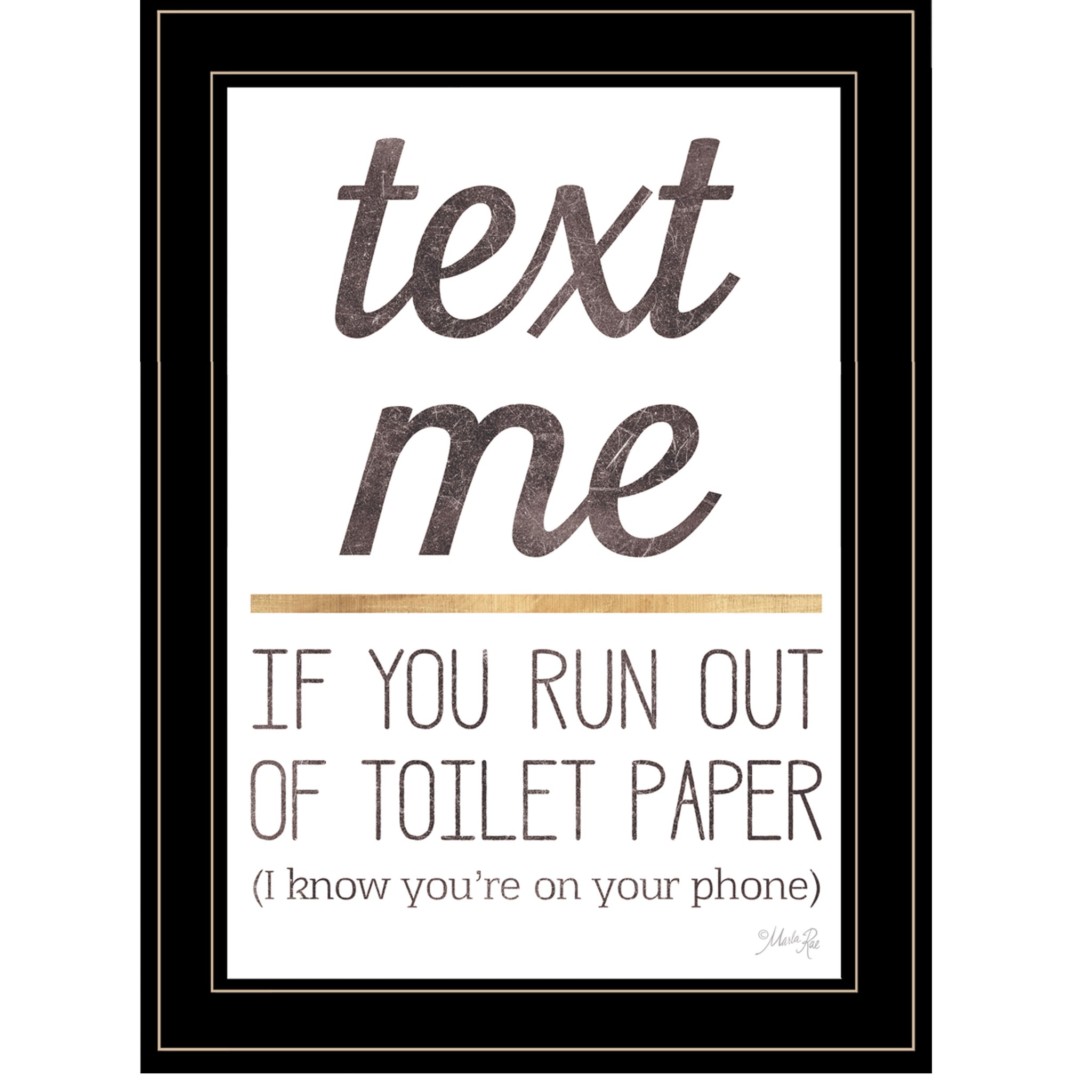 "Text Me If You Run Out Of Toilet Paper" By Marla Rae, Ready To Hang Framed Print, Black Frame Multicolor Paper