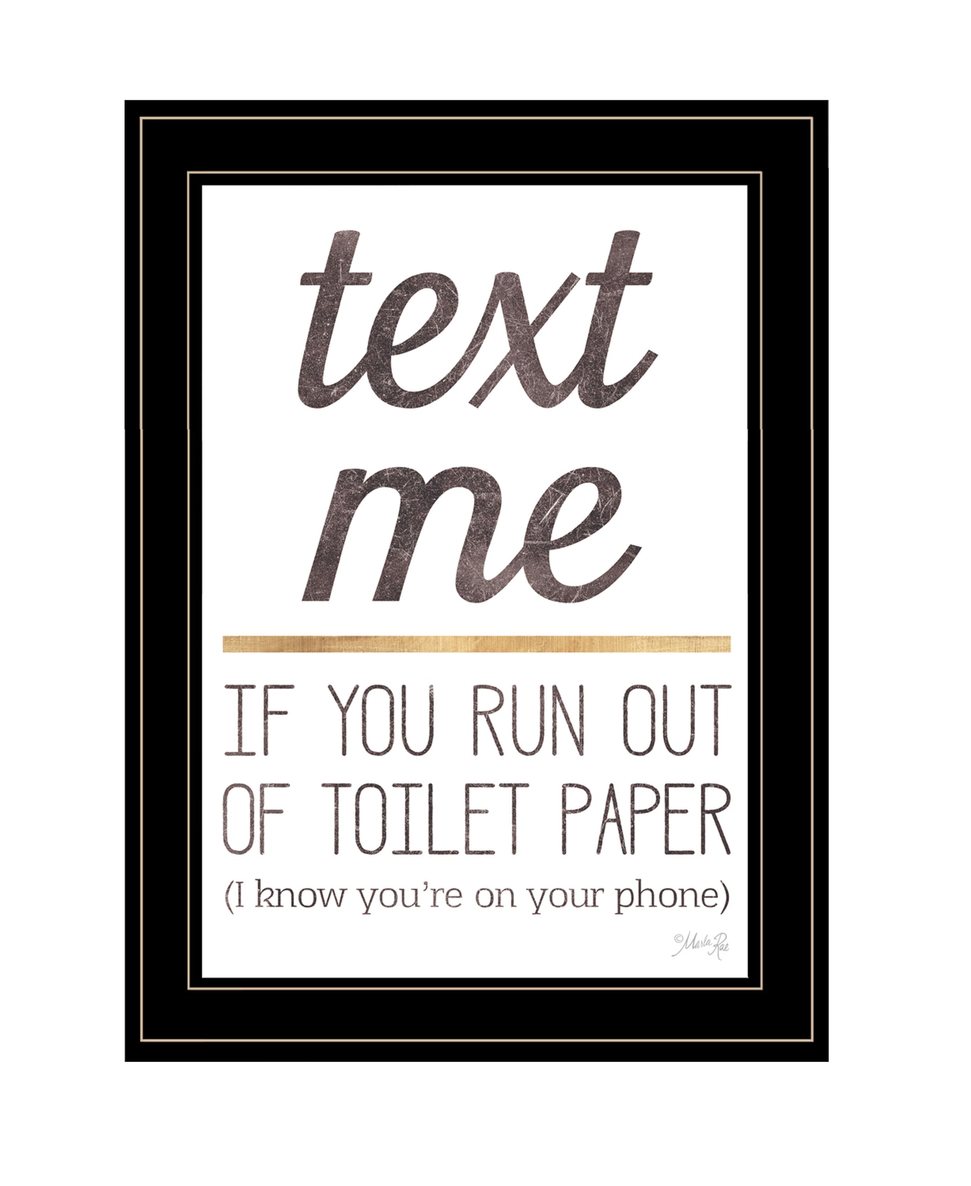 "Text Me If You Run Out Of Toilet Paper" By Marla Rae, Ready To Hang Framed Print, Black Frame Multicolor Paper