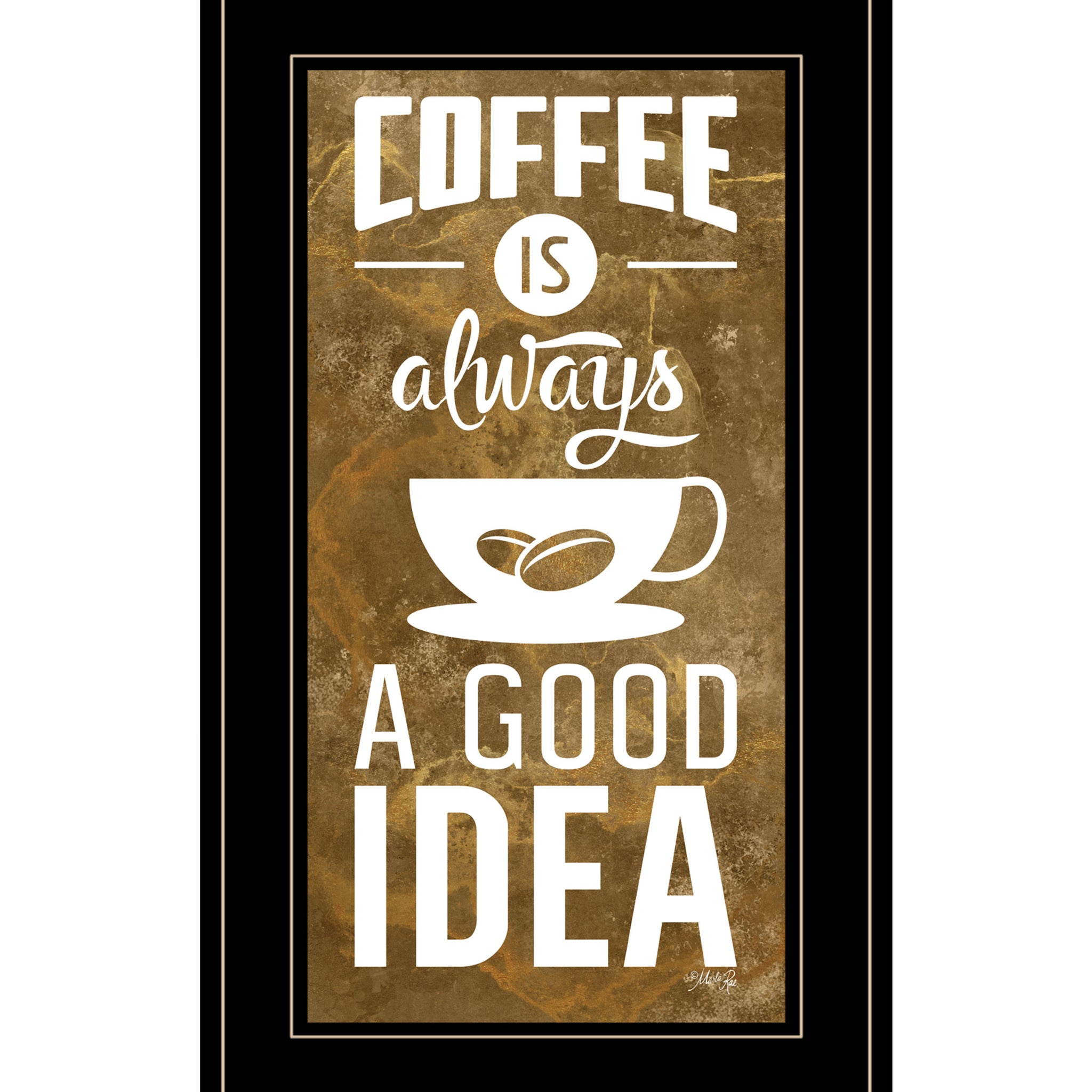 "Coffee Is Always A Good Idea" By Marla Rae, Ready To Hang Framed Print, Black Frame Multicolor Paper