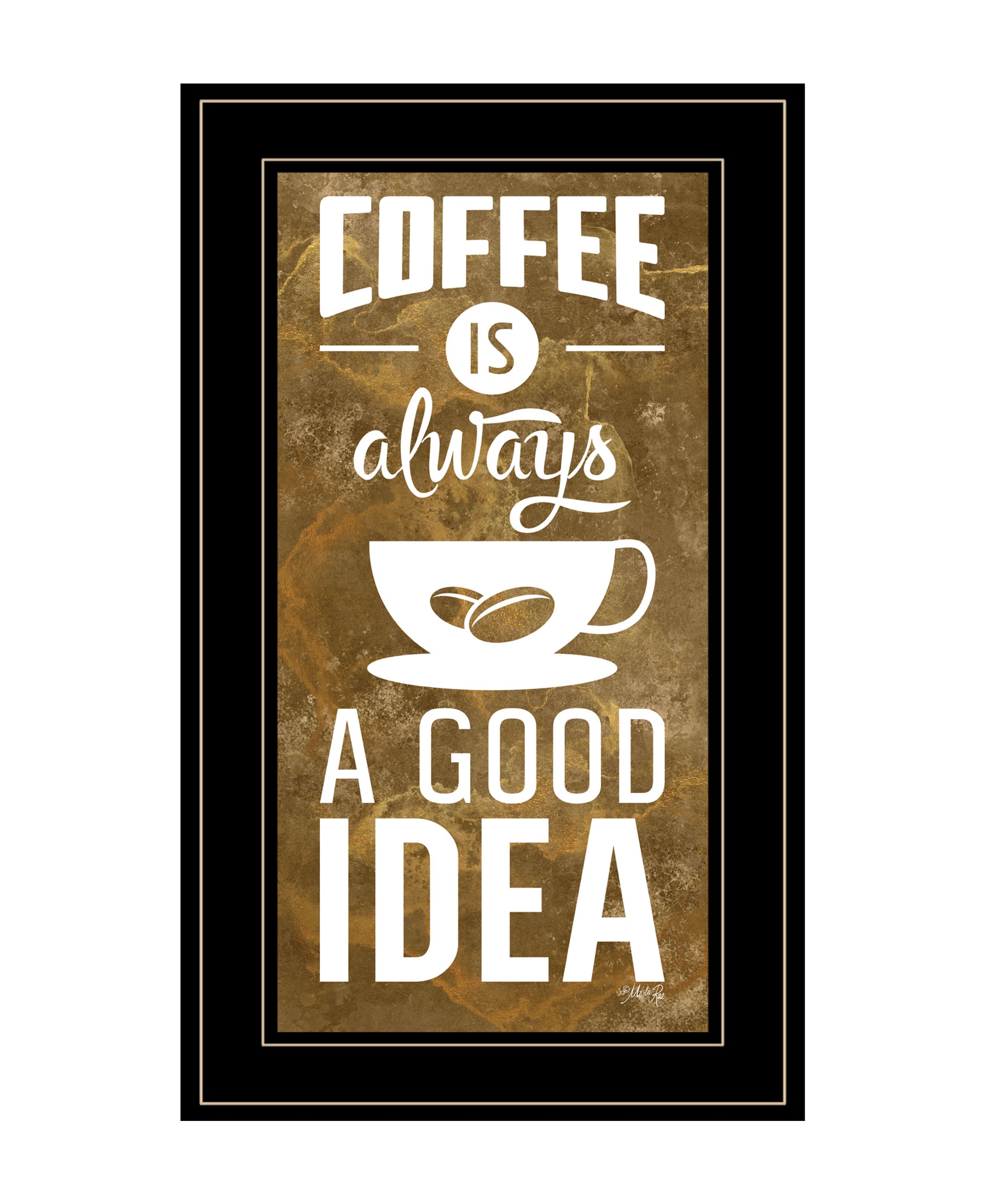 "Coffee Is Always A Good Idea" By Marla Rae, Ready To Hang Framed Print, Black Frame Multicolor Paper