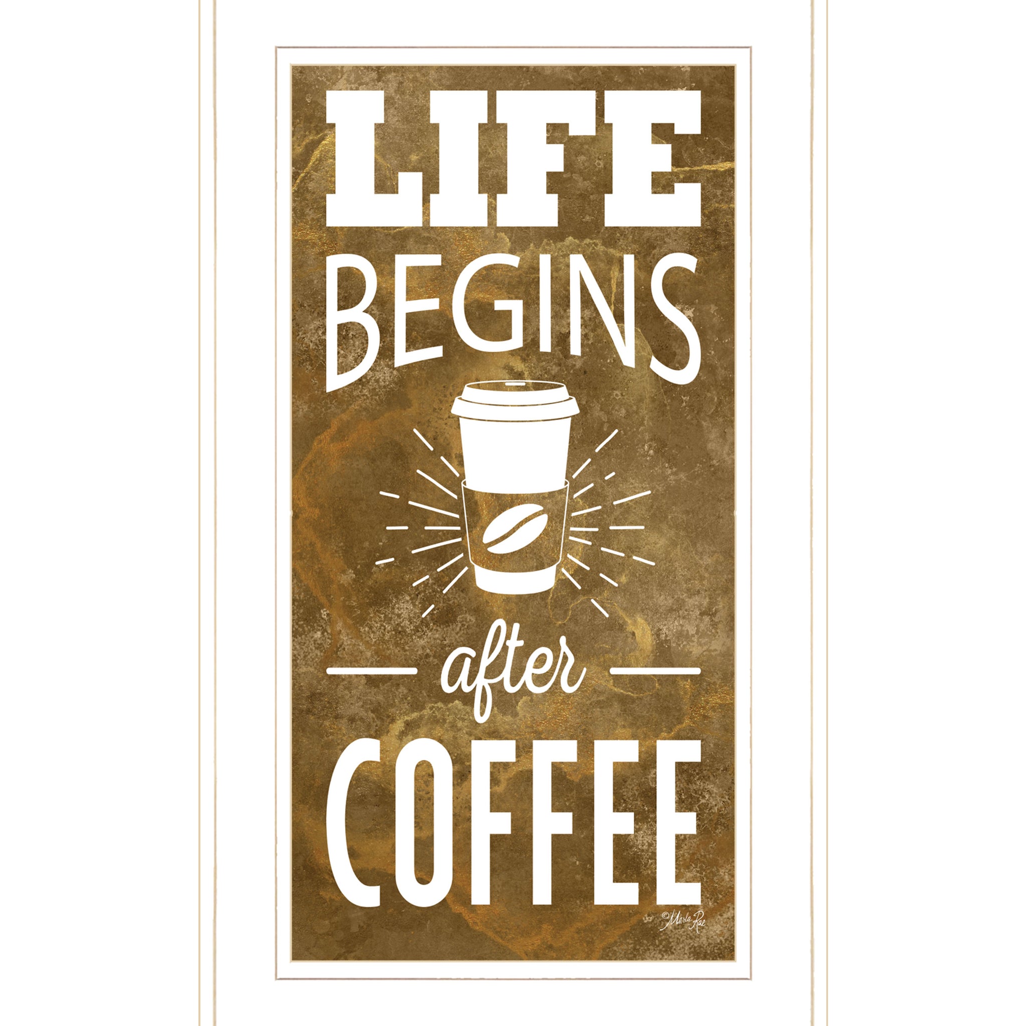 "Life Begins After Coffee" By Marla Rae, Ready To Hang Framed Print, White Frame Multicolor Paper