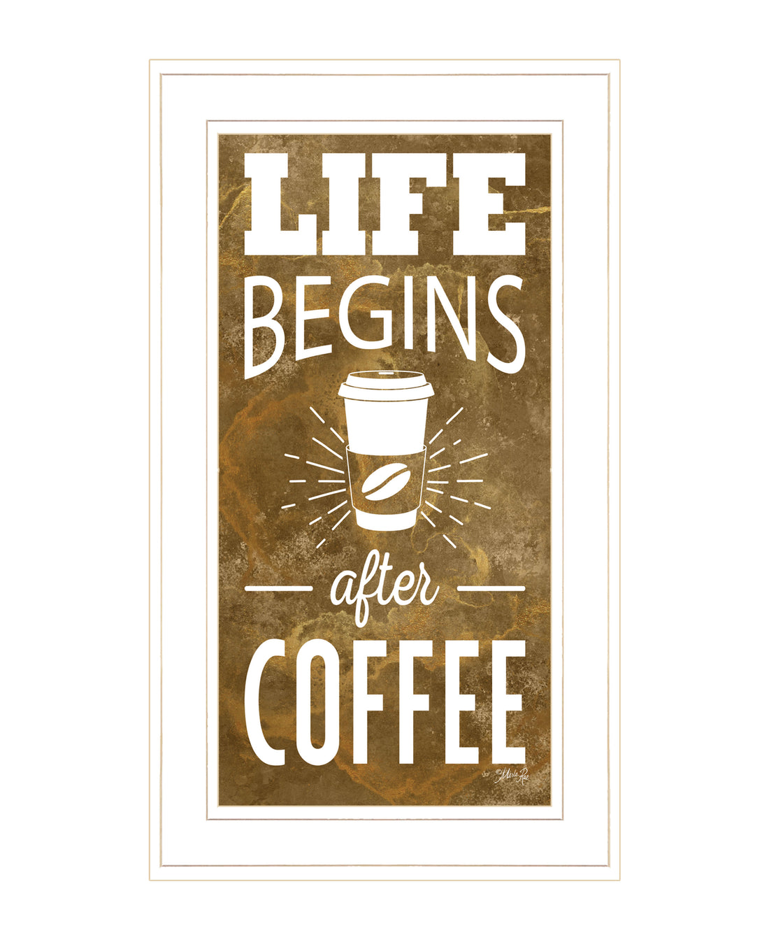 "Life Begins After Coffee" By Marla Rae, Ready To Hang Framed Print, White Frame Multicolor Paper