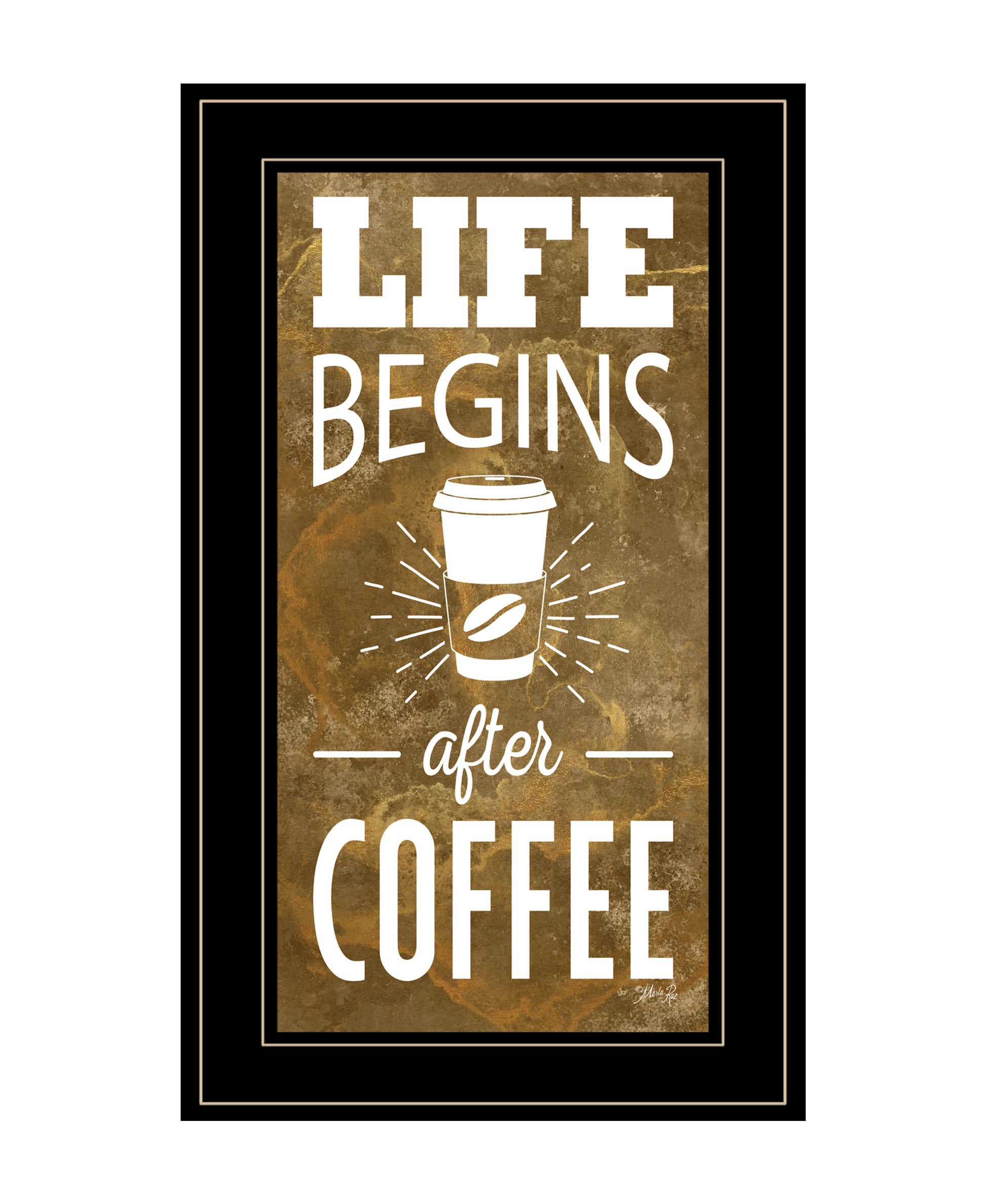 "Life Begins After Coffee" By Marla Rae, Ready To Hang Framed Print, Black Frame Multicolor Paper